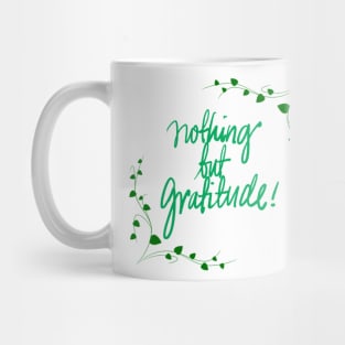 Nothing But Gratitude! Mug